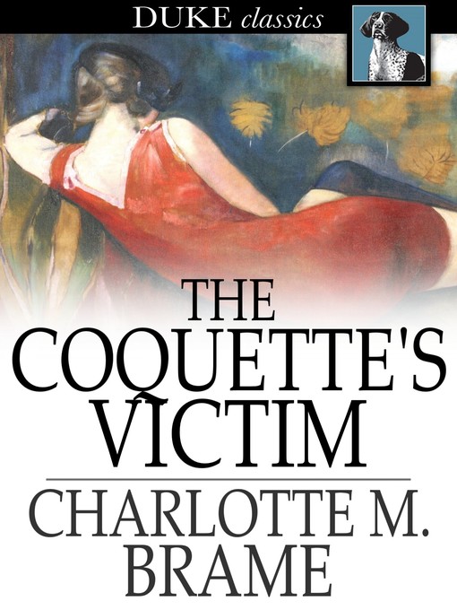 Titeldetails für The Coquette's Victim nach Charlotte M. Braeme - Verfügbar